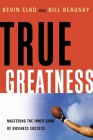 True Greatness: Mastering the Inner Game of Business Success Cover Image