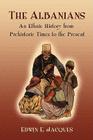 The Albanians: An Ethnic History from Prehistoric Times to the Present By Edwin E. Jacques Cover Image