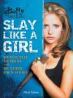 Buffy the Vampire Slayer: Slay Like a Girl: Ditch the Demons and Be Your Own Hero By Micol Ostow Cover Image