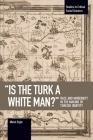 Is the Turk a White Man?: Race and Modernity in the Making of Turkish Identity (Studies in Critical Social Sciences) By Murat Ergin Cover Image
