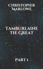 Tamburlaine the Great: Part 1 By Christopher Marlowe Cover Image