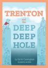 TRENTON and the Deep Deep Hole By Lisa Spiller (Illustrator), Caitlin Cunningham Cover Image