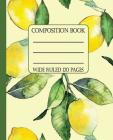 Wide Ruled Composition Book: Fresh Juicy Lemons Will Keep Your Notebook Looking Bright and Clean While You Stay Organized at Work, School, or Home. Cover Image