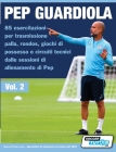 Pep Guardiola 85 esercitazioni per trasmissione palla, rondos, giochi di possesso e circuiti tecnici dalle sessioni di allenamento di Pep By Soccertutor Com Cover Image