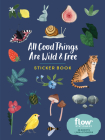 All Good Things Are Wild and Free Sticker Book (Flow) By Irene Smit, Astrid van der Hulst, Editors of Flow magazine, Valesca van Waveren (Illustrator) Cover Image
