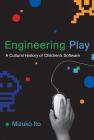 Engineering Play: A Cultural History of Children's Software (John D. and Catherine T. MacArthur Foundation Series on Digital Media and Learning) By Mizuko Ito Cover Image