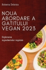 Noua abordare a gatitului vegan 2023: Explorarea ingredientelor vegetale By Roberta Dobrica Cover Image