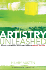 Artistry Unleashed: A Guide to Pursuing Great Performance in Work and Life By Hilary Austen, Roger Martin (Foreword by) Cover Image