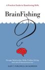 BrainFishing: A Practice Guide to Questioning Skills By Gary T. Furlong, Jim Harrison Cover Image