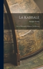 La Kabbale: Ou, La Philosophie Religieuse Des Hébreux By Adolphe Franck Cover Image