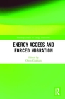 Energy Access and Forced Migration (Routledge Studies in Energy Transitions) By Owen Grafham (Editor) Cover Image