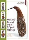 Making Gourd Dolls & Spirit Figures By James Widess, Ginger Summit Cover Image
