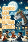 Chinese New Year: Fascinating and Exciting Lunar New Year Bedtime Stories for Kids By Kei W. Noya Cover Image