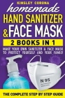 Homemade Hand Sanitizer & Face Mask: 2 Book in 1. The Complete step by step guide to make your own sanitizer and face mask To Protect Yourself and You Cover Image