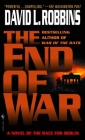 The End of War: A Novel of the Race for Berlin By David L. Robbins Cover Image