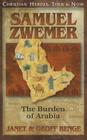 Samuel Zwemer: The Burden of Arabia (Christian Heroes: Then & Now) By Janet Benge, Geoff Benge Cover Image