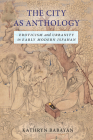 The City as Anthology: Eroticism and Urbanity in Early Modern Isfahan By Kathryn Babayan Cover Image