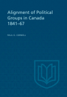 Alignment of Political Groups in Canada 1841-67 (Heritage) By Paul G. Cornell Cover Image