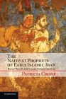 The Nativist Prophets of Early Islamic Iran: Rural Revolt and Local Zoroastrianism Cover Image