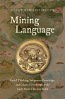 Mining Language: Racial Thinking, Indigenous Knowledge, and Colonial Metallurgy in the Early Modern Iberian World (Published by the Omohundro Institute of Early American Histo) By Allison Margaret Bigelow Cover Image