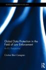 Global Data Protection in the Field of Law Enforcement: An EU Perspective (Routledge Research in EU Law) Cover Image