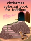 Christmas Coloring Book For Toddlers: Funny Christmas Book for special occasion age 2-5 By Harry Blackice Cover Image