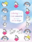Coloring book: Cute unicorns: 35 unique fun designs! By Marimih Cover Image