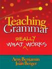 Teaching Grammar: What Really Works By Amy Benjamin, Joan Berger Cover Image