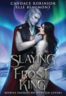 Slaying the Frost King By Candace Robinson, Elle Beaumont Cover Image