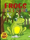 Frogs Coloring Book For Kids: Boys, Girls, Toddlers, Animal, Children, Funny Life Learning Activity Gift Coloring Book By Emilia Press Cover Image