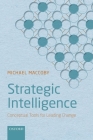 Strategic Intelligence: Conceptual Tools for Leading Change By Michael Maccoby Cover Image