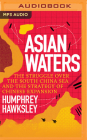 Asian Waters: The Struggle Over the South China Sea and the Strategy of Chinese Expansion By Humphrey Hawksley, Rufus Wright (Read by) Cover Image