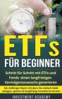 ETFs für Beginner: Schritt für Schritt mit ETF und Fonds einen langfristigen Vermögenszuwachs generieren - Ein Anfänger Buch mit dem Sie Cover Image