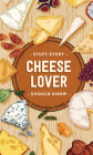 Stuff Every Cheese Lover Should Know (Stuff You Should Know #29) By Alexandra Jones Cover Image