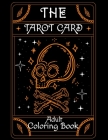 The Tarot Card Adult Coloring Book: Beautiful Tarot Card For Stress Relieving Creative Fun Drawings to Calm Down Cover Image