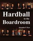 Hardball in the Boardroom By Alexander P. Dyer Cover Image