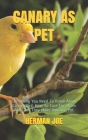 Canary as Pet: Everything You Need To Know About Canary Bird. How To Care For Them And How They Make Amazing Pet By Herman Joe Cover Image