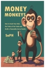 Money Monkeys: How to Teach Your Kids the Tricks of the Trade and Build a Financially Savvy Family! By Saph Cover Image