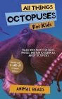All Things Octopuses For Kids: Filled With Plenty of Facts, Photos, and Fun to Learn all About Octopuses Cover Image