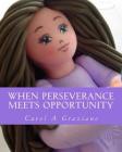 When Perseverance Meets Opportunity: A Single Mom to The Adoughbles Entrepreneur By Carol A. Graziano Cover Image
