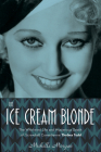 The Ice Cream Blonde: The Whirlwind Life and Mysterious Death of Screwball Comedienne Thelma Todd Cover Image
