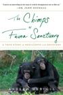 The Chimps Of Fauna Sanctuary: A True Story of Resilience and Recovery By Andrew Westoll Cover Image