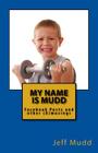 My Name is Mudd: Facebook Posts and other (A)musings By Jeff Scott Mudd Cover Image