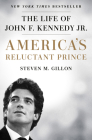 America's Reluctant Prince: The Life of John F. Kennedy Jr. By Steven M. Gillon Cover Image