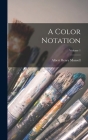 A Color Notation; Volume 1 By Albert Henry Munsell Cover Image