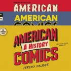 American Comics: A History By Jeremy Dauber, Jeremy Dauber (Read by) Cover Image