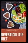 Diverticulitis Diet: What You Should And Not Eat When Diagnosed By Cecilia L. Johnson Cover Image
