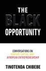 The Black Opportunity: Conversations on Venture Capital and Afropean Entrepreneurship By Tinotenda Chibebe Cover Image
