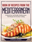 Book of Recipes from the Mediterranean: 50 Quick, Easy and Healthy Mediterranean Diet Recipes for Everyday Cooking By Myrtle B Rooks Cover Image