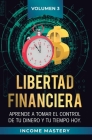 Libertad Financiera: Aprende a Tomar el Control de tu Dinero y de tu Tiempo Hoy Volumen 3: Oportunidades Online By Income Mastery Cover Image